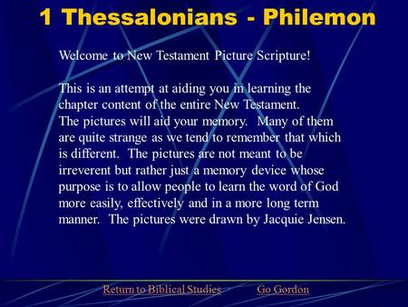 1 Thessalonians - Philemon Welcome to New Testament Picture Scripture! This is an attempt at aiding you in learning the chapter content of the entire New.