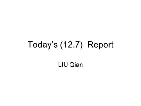 Today’s (12.7) Report LIU Qian. East EC is ready, we are going to install the EC TOF next Monday.