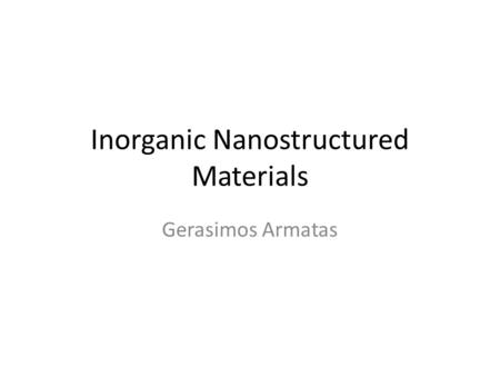 Inorganic Nanostructured Materials Gerasimos Armatas.
