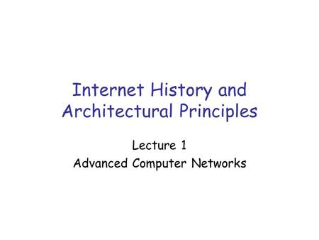 Internet History and Architectural Principles