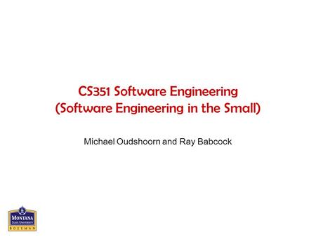 CS351 Software Engineering (Software Engineering in the Small)