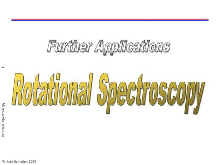 W. Udo Schröder, 2005 Rotational Spectroscopy 1. W. Udo Schröder, 2005 Rotational Spectroscopy 2 Rigid-Body Rotations Axially symmetric nucleus 