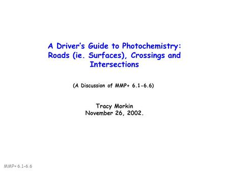 MMP+ 6.1-6.6 A Driver’s Guide to Photochemistry: Roads (ie. Surfaces), Crossings and Intersections (A Discussion of MMP+ 6.1-6.6) Tracy Morkin November.