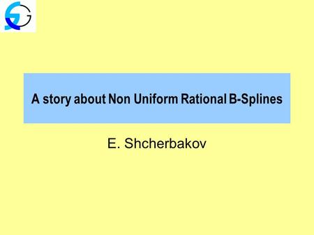 A story about Non Uniform Rational B-Splines E. Shcherbakov.