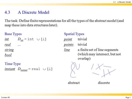 Lecture 4B Page 1 4.3 A Discrete Model The task: Define finite representations for all the types of the abstract model (and map these into data structures.