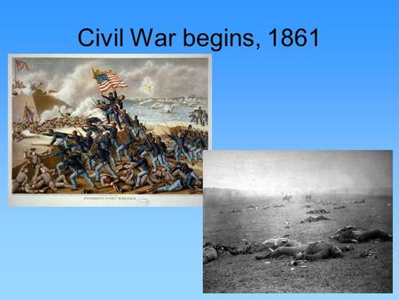 Civil War begins, 1861.