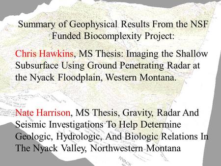 Summary of Geophysical Results From the NSF Funded Biocomplexity Project: Chris Hawkins, MS Thesis: Imaging the Shallow Subsurface Using Ground Penetrating.