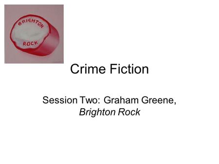 Crime Fiction Session Two: Graham Greene, Brighton Rock.