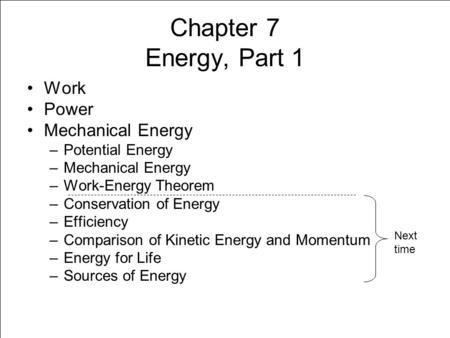Chapter 7 Energy, Part 1 Work Power Mechanical Energy Potential Energy