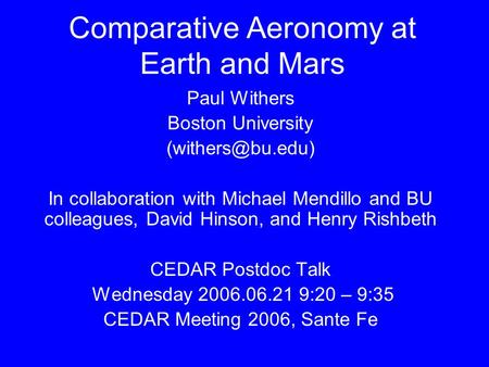 Comparative Aeronomy at Earth and Mars Paul Withers Boston University In collaboration with Michael Mendillo and BU colleagues, David.