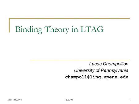 June 7th, 2008TAG+91 Binding Theory in LTAG Lucas Champollion University of Pennsylvania