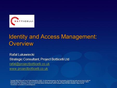 Identity and Access Management: Overview Rafal Lukawiecki Strategic Consultant, Project Botticelli Ltd