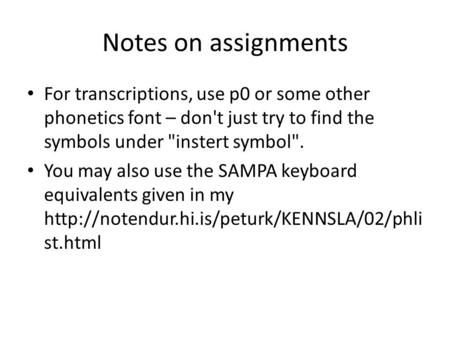 Notes on assignments For transcriptions, use p0 or some other phonetics font – don't just try to find the symbols under instert symbol. You may also.