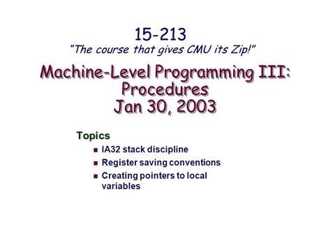 Machine-Level Programming III: Procedures Jan 30, 2003