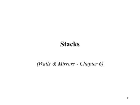 1 Stacks (Walls & Mirrors - Chapter 6). 2 Overview The ADT Stack Array Implementation of a Stack Linked-List Implementation of a Stack Application Domain: