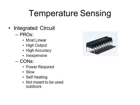 Temperature Sensing Integrated Circuit PROs: CONs: Most Linear