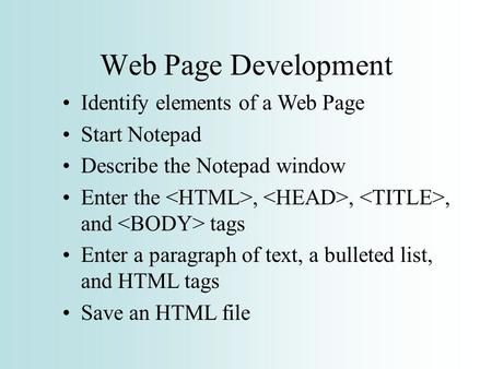 Web Page Development Identify elements of a Web Page Start Notepad
