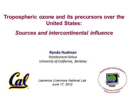 Tropospheric ozone and its precursors over the United States: Sources and intercontinental influence Rynda Hudman Postdoctoral Fellow University of California,