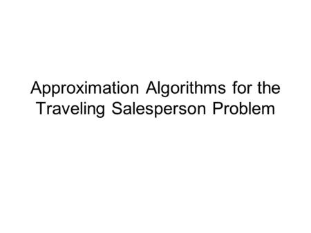 Approximation Algorithms for the Traveling Salesperson Problem.