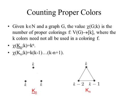 Counting Proper Colors Given k  N and a graph G, the value  (G;k) is the number of proper colorings f: V(G)  [k], where the k colors need not all be.