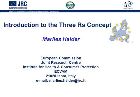 Ankara, 12-13 November 2007 – JRC Enlargement & Integration Workshop - Alternatives 2007 1 Introduction to the Three Rs Concept Marlies Halder European.