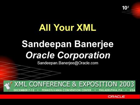 All Your XML Sandeepan Banerjee Oracle Corporation