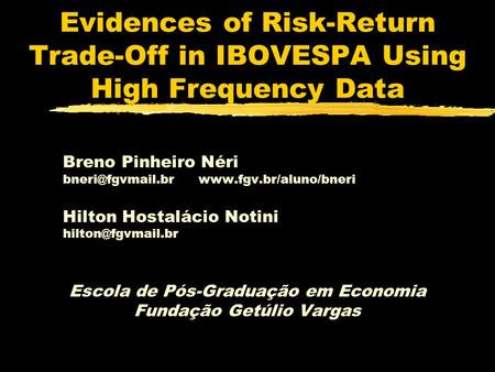 Evidences of Risk-Return Trade-Off in IBOVESPA Using High Frequency Data Breno Pinheiro Néri  Hilton Hostalácio.