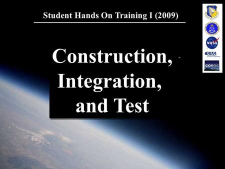 1 Student Hands On Training I (2009) Construction, Integration, and Test Construction, Integration, and Test.