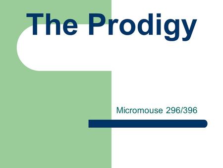 The Prodigy Micromouse 296/396. Team Members/Assignments Dale Balsis (396) – Web Designer/Hardware Tyson Seto-Mook (396)– Project Supervisor Calvin Umeda.
