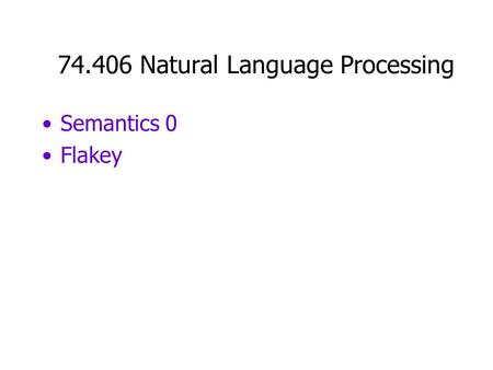 74.406 Natural Language Processing Semantics 0 Flakey.