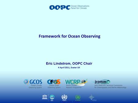 4 April 2011, Exeter Framework for Ocean Observing Eric Lindstrom, OOPC Chair 4 April 2011, Exeter UK.