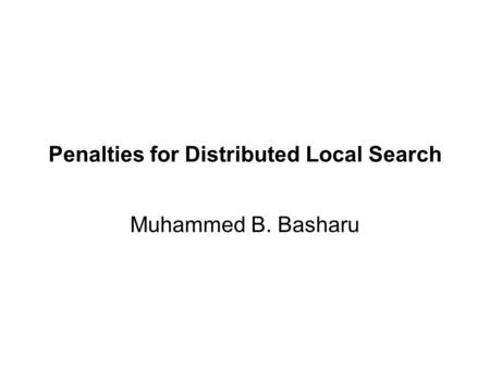 Penalties for Distributed Local Search Muhammed B. Basharu.
