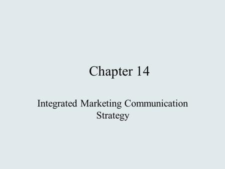 Chapter 14 Integrated Marketing Communication Strategy.