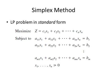 Simplex Method LP problem in standard form. Canonical (slack) form : basic variables : nonbasic variables.