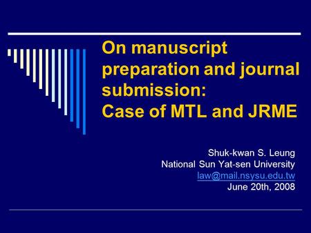 On manuscript preparation and journal submission: Case of MTL and JRME Shuk-kwan S. Leung National Sun Yat-sen University June 20th,