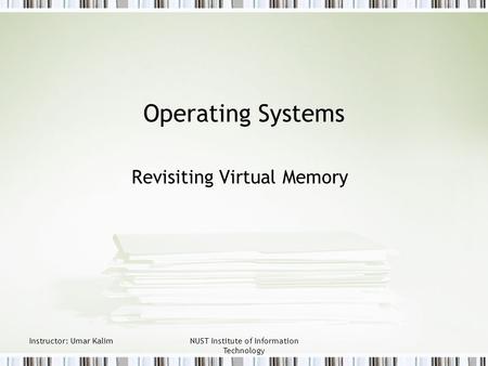 Instructor: Umar KalimNUST Institute of Information Technology Operating Systems Revisiting Virtual Memory.