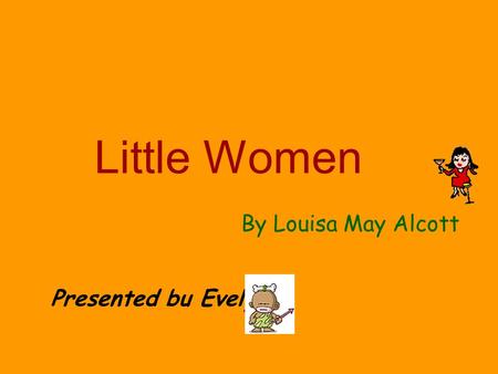 Little Women By Louisa May Alcott Presented bu Evelyn.