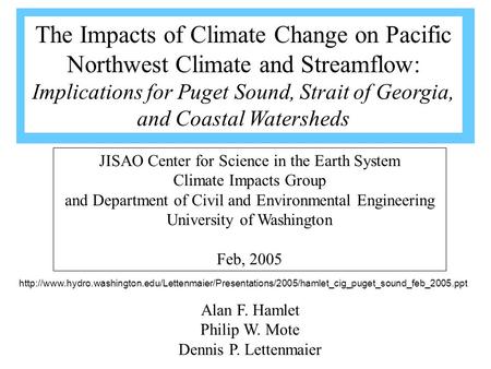 Alan F. Hamlet Philip W. Mote Dennis P. Lettenmaier JISAO Center for Science in the Earth System Climate Impacts Group and Department of Civil and Environmental.