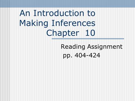 An Introduction to Making Inferences Chapter 10 Reading Assignment pp. 404-424.