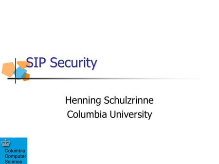 SIP Security Henning Schulzrinne Columbia University.