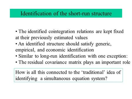 Identification of the short-run structure The identified cointegration relations are kept fixed at their previously estimated values An identified structure.