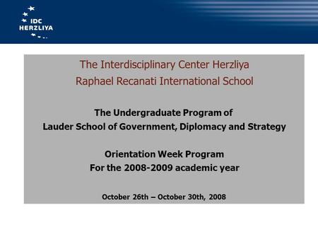 The Interdisciplinary Center Herzliya Raphael Recanati International School The Undergraduate Program of Lauder School of Government, Diplomacy and Strategy.