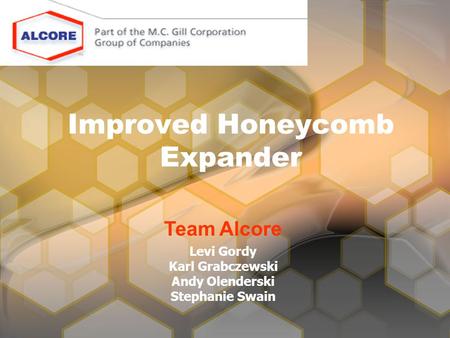 Improved Honeycomb Expander Levi Gordy Karl Grabczewski Andy Olenderski Stephanie Swain Team Alcore.