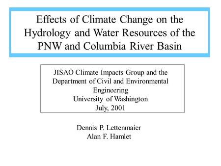 Dennis P. Lettenmaier Alan F. Hamlet JISAO Climate Impacts Group and the Department of Civil and Environmental Engineering University of Washington July,