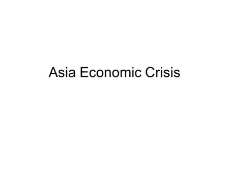 Asia Economic Crisis. IMF and World Bank IMF: to rescue during emergency World Bank (International Bank for Reconstruction and Development): to help plan.