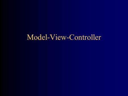 Model-View-Controller. Design Patterns The hard problem in O-O programming is deciding what objects to have, and what their responsibilities are Design.