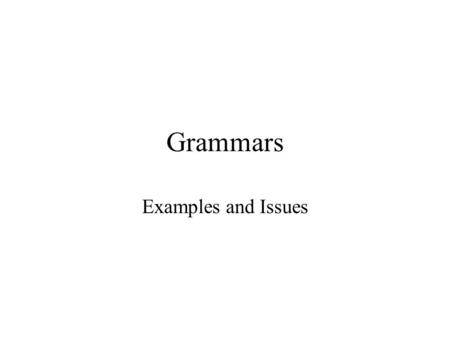 Grammars Examples and Issues. Examples from Last Lecture a + b a b + a*bc* First draw a state diagram Then create a rule for each transition.