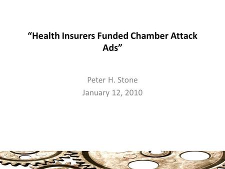“Health Insurers Funded Chamber Attack Ads” Peter H. Stone January 12, 2010.