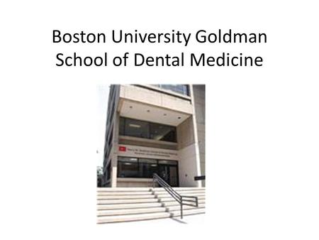 Boston University Goldman School of Dental Medicine.