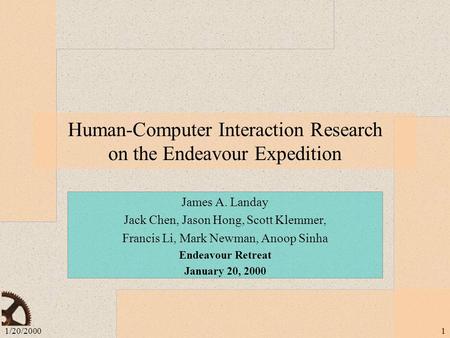 1/20/20001 Human-Computer Interaction Research on the Endeavour Expedition James A. Landay Jack Chen, Jason Hong, Scott Klemmer, Francis Li, Mark Newman,